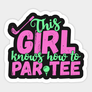This Girl Knows How To Par Tee - Funny Lets Party Golf Gift product Sticker